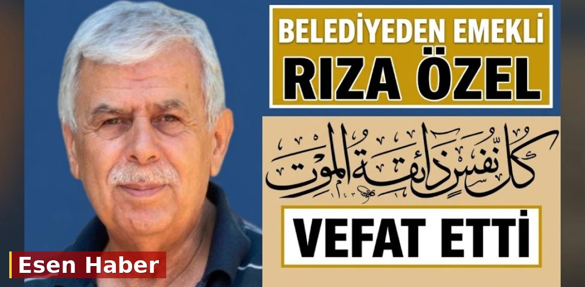 RİZA ÖZEL VEFAT ETTİ