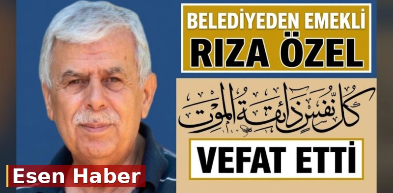 RİZA ÖZEL VEFAT ETTİ
