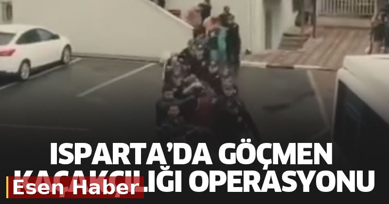 Isparta’da göçmen kaçakçılığı operasyonu