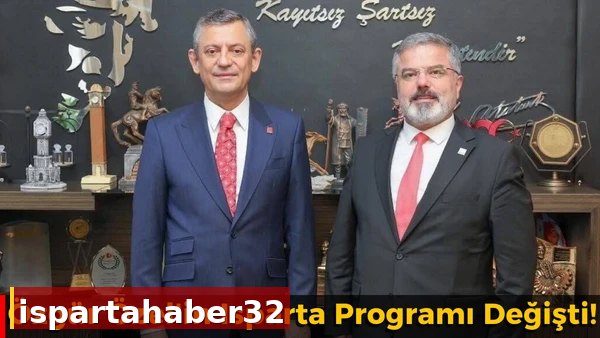 Özgür Özel'in Isparta Programı Değişti!